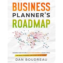 BUSINESS PLANNER'S ROADMAP: Imagine Your Future | Plan Your Business | Make It Real (The Small Business and Start-up DIY Guides) Paperback May 9, 2019