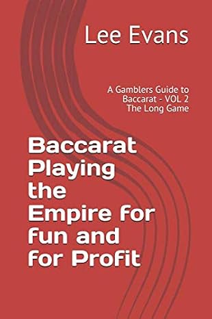 Baccarat Playing the Empire for fun and for Profit: A Gamblers Guide to Baccarat - VOL 2 The Long Game