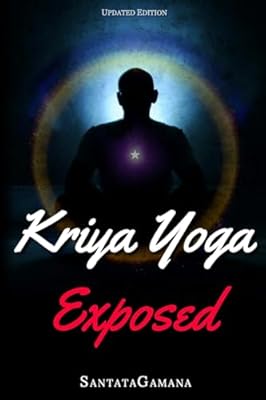 Kriya Yoga Exposed: The Truth About Current Kriya Yoga Gurus, Organizations & Going Beyond Kriya, Contains the Explanation of a Special Technique Never Revealed Before in Kriya Literature Real Yoga Paperback October 5, 2017