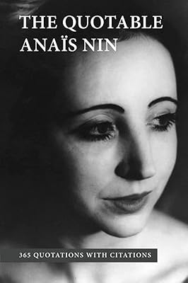 The Quotable Anais Nin: 365 Quotations with Citations Paperback November 8, 2015