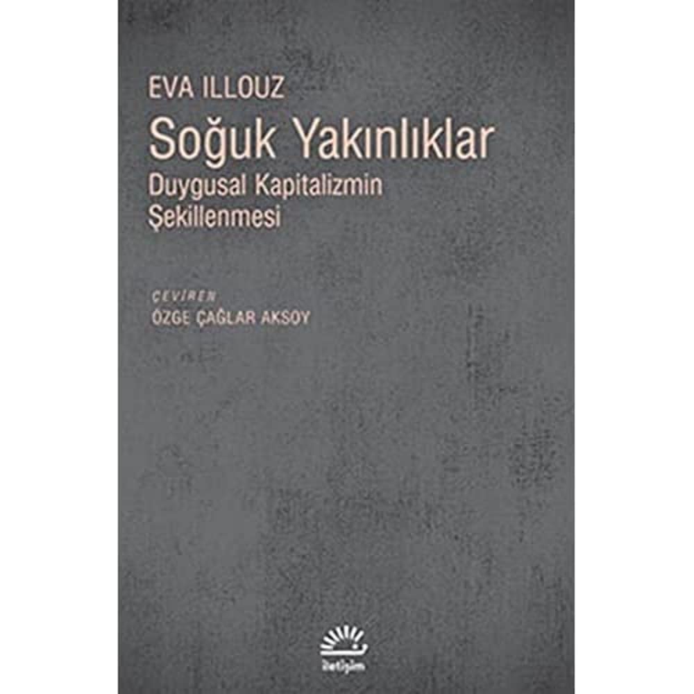 Soğuk Yakınlıklar: Duygusal Kapitalizmin Şekillenmesi Kağıt Kapak – 15 Aralık 2011