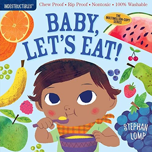 Indestructibles: Baby, Lets Eat!: Chew Proof Rip Proof Nontoxic 100% Washable Book for Babies, Newborn Books, Safe to Chew Paperback Picture Book, April 3, 2018