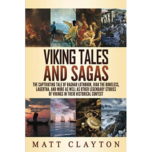 Viking Tales and Sagas: The Captivating Tale of Ragnar Lothbrok, Ivar the Boneless, Lagertha, and More as well as Other Legendary Stories of Vikings in Their Historical Context World Mythologies Paperback July 4, 2020