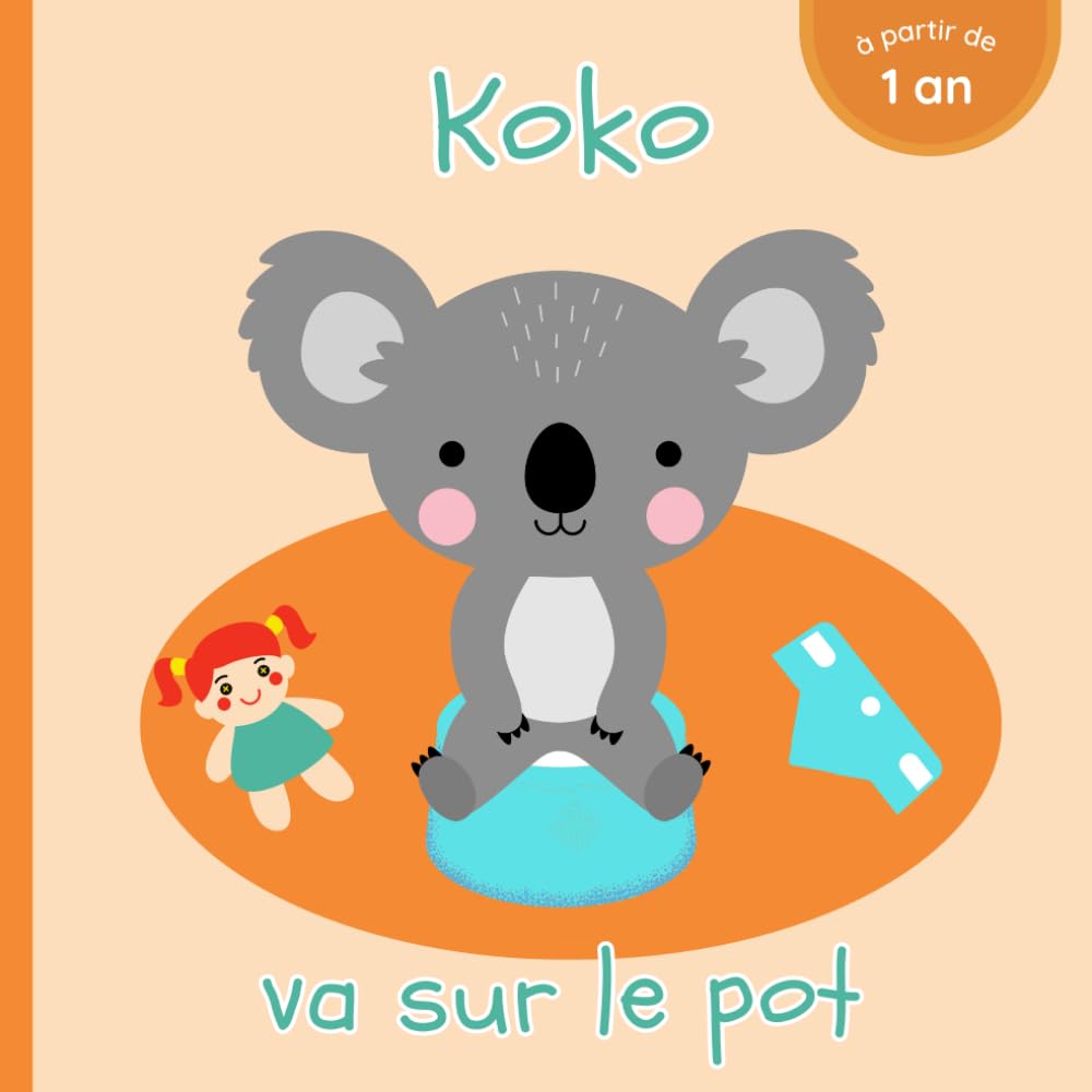 Koko va sur le pot: Livre pour découvrir, débuter et se familiariser avec la propreté - Dès 1 an - Pour bébé et enfant qui vont bientôt commencer à ... - Pipi et caca aux toilettes French Edition Paperback – January 18, 2022