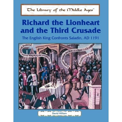 Richard the Lionheart and the Third Crusade: The English King Confronts Saladin, Ad 1191 The Library of the Middle Ages Library Binding August 1, 2003