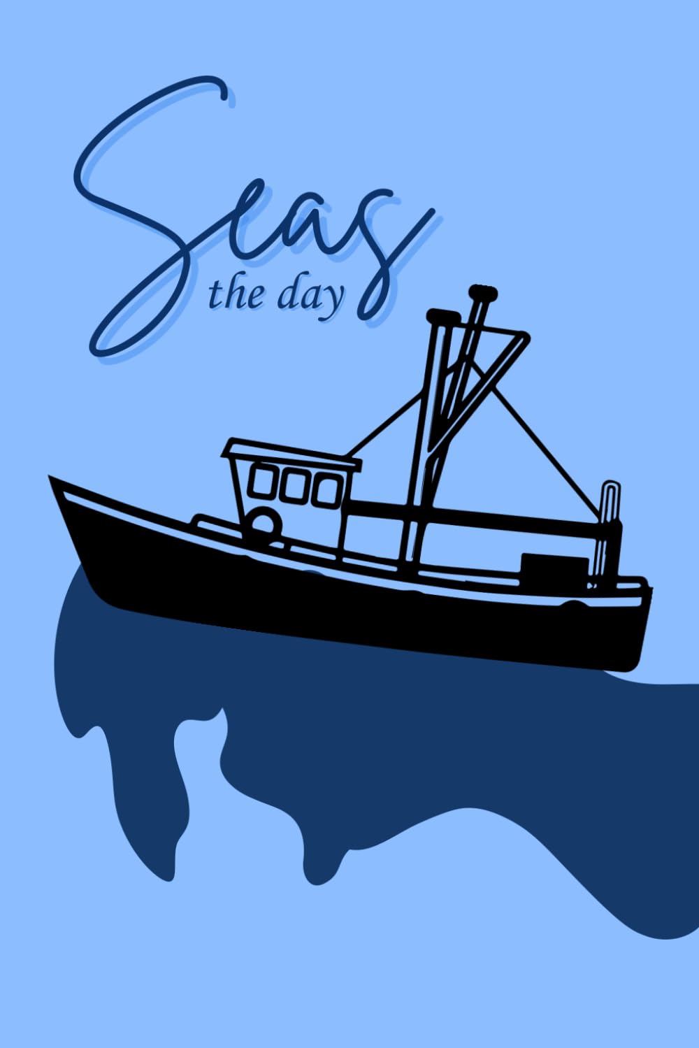 Seas The Day Notebook: Cute Notebook Gift For Sailing Lovers and Anyone Who Loves Boating Paperback – 8 April 2022