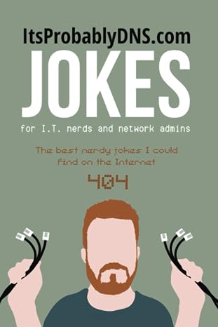 Jokes for I.T. Nerds and Network Admins: World's first joke book dedicated to computer nerds!