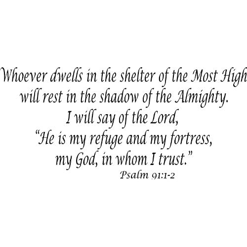 Psalm 91:1-2, Vinyl Wall Art, Whoever Dwells in the Shelter of Most High Will Rest Shadow Almighty Will Say Lord He Is My Refuge and Fortress God in Whom I Trust