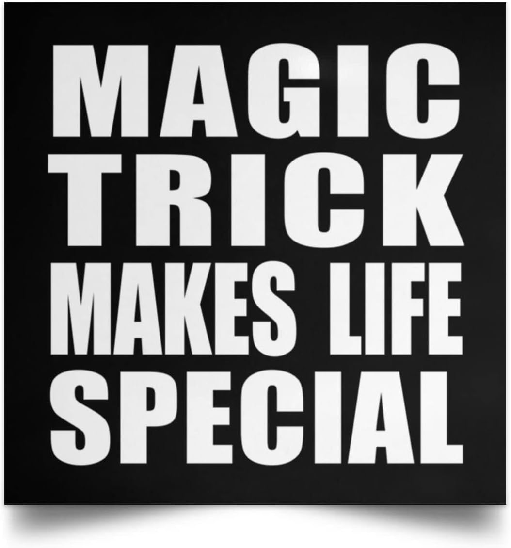 Designsify Gifts, Magic Trick Makes Life Special, Poster Square 16x16 inch Photo Paper Print Wall Decoration - for Birthday Anniversary Christmas Mothers Day Fathers Day Party, to Men Women Him Her