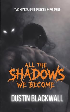All The Shadows We Become