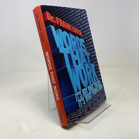 Words That Work: It's Not What You Say, It's What People Hear