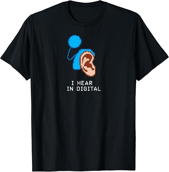Cochlear Implant - I Hear in Digital T-Shirt