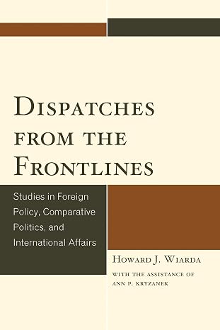 Dispatches from the Frontlines: Studies in Foreign Policy, Comparative Politics, and International Affairs