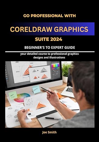 Go Professional with CorelDraw Graphics Suite 2024 Beginner's to Expert Guide: YOUR DETAILED COURSE TO PROFESSIONAL GRAPHICS DESIGNS AND ILLUSTRATIONS ... CORELDRAW GRAPHICS SUITE 2024 FROM A-Z)