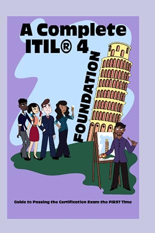A Complete ITIL 4 Foundation Guide to Passing the Certification Exam the FIRST Time