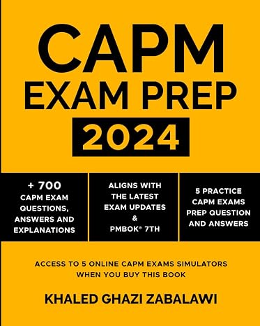 CAPM Exam Prep 2024 : + 700 CAPM Exam Questions, Answers and Explanations: Aligns with the latest Exam updates & PMBOK 7th.: 5 Practice CAPM Exams ... CAPM Exam Simulators when you buy this Book.
