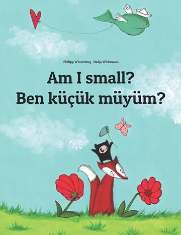 Am I small? Ben kucuk muyum?: Children's Picture Book English-Turkish (Bilingual Edition)