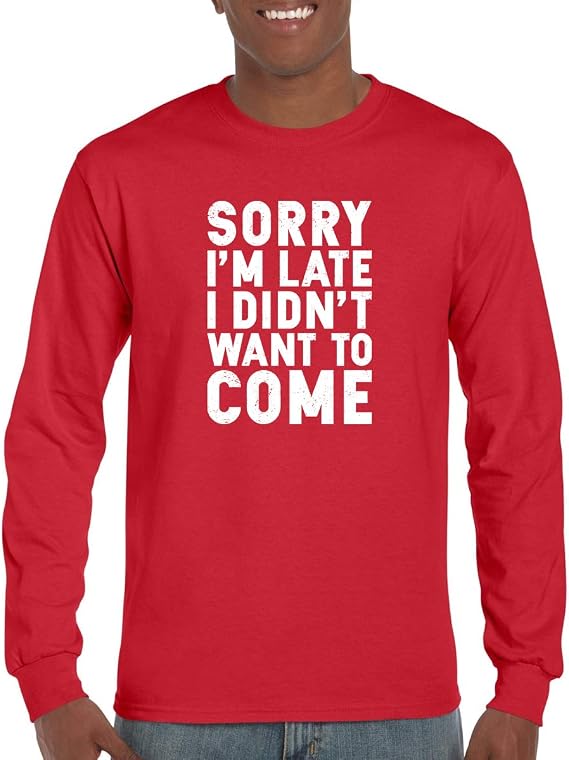 CBTWear Sorry I'm Late, I Didn't Want to Come - Funny Sarcastic Graphic Tee - Office Humor Men T-Shirts