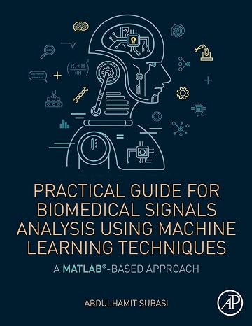 Practical Guide for Biomedical Signals Analysis Using Machine Learning Techniques: A MATLAB Based Approach