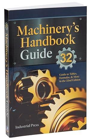 Machinerys Handbook Guide: A Guide to Using Tables, Formulas, More in the 32nd Edition