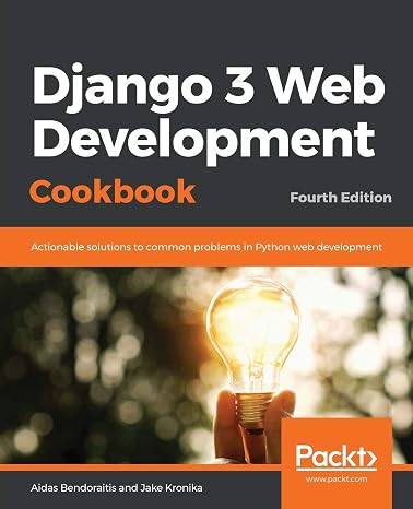 Django 3 Web Development Cookbook: Actionable solutions to common problems in Python web development, 4th Edition