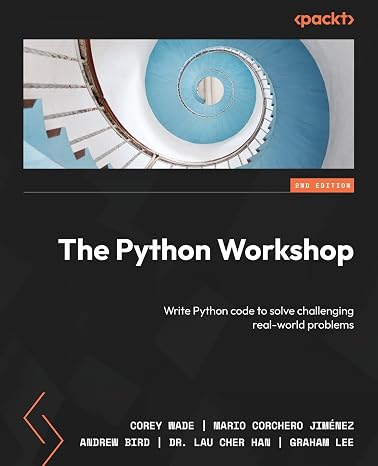 The Python Workshop: Write Python code to solve challenging real-world problems 2nd Edition