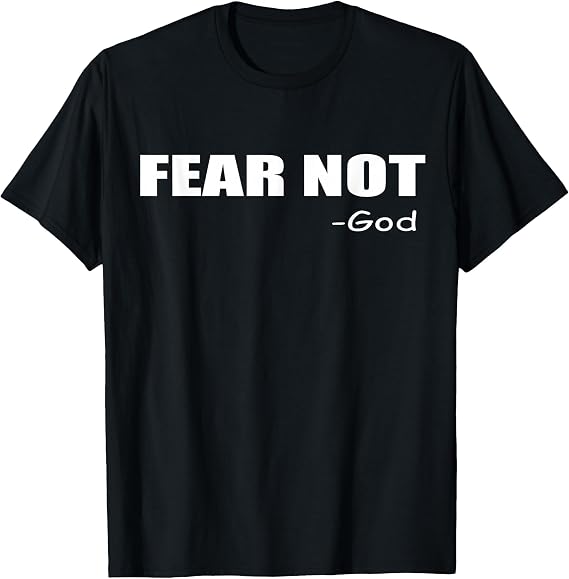 Fear Not - God Christian Faith Inspirational T-Shirt