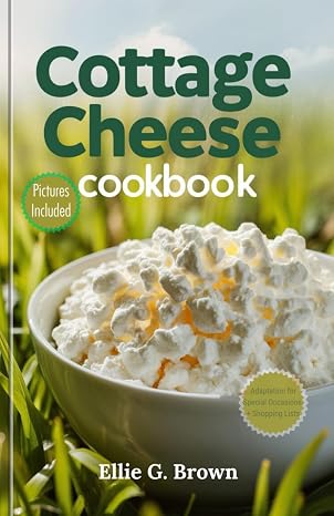 Cottage Cheese Cookbook: Delicious 75+ Viral High-Protein, Low-Carb Cottage Cheese Recipes. Perfect for Healthy Eating, Weight Loss, and Muscle Gain