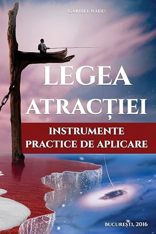 Legea Atractiei: Instrumente Practice de Aplicare (Romanian Edition)