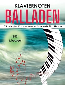 Klaviernoten Balladen 35 Leichte, Entspannende Popmusik fur Klavier German Edition