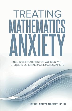 Treating Mathematics Anxiety: Inclusive Strategies for Working with Students Exhibiting Mathematics Anxiety