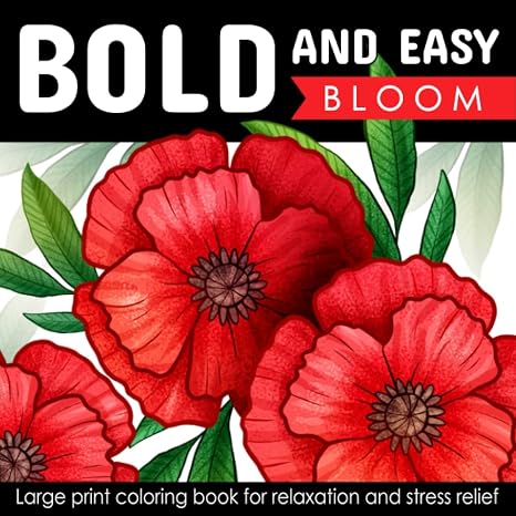 Bold And Easy Large Print Coloring Book: Blooming Flowers for Adults, Seniors, Dementia, and Beginners to Stress & Anxiety Relief (Simple & Bold Coloring Book)