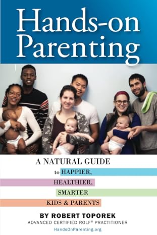 Hands-on Parenting: A Natural Guide to Happier, Healthier, Smarter Kids & Parents