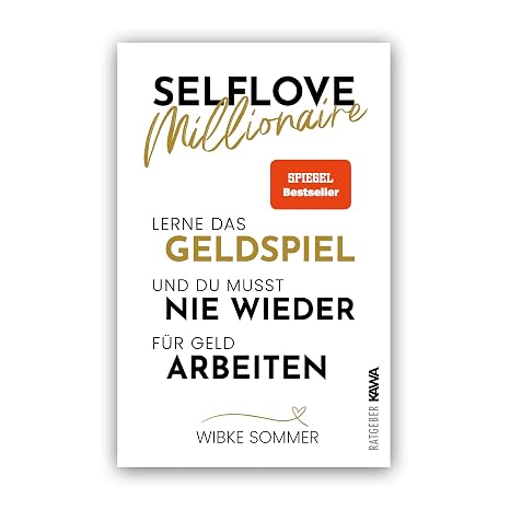Selflove Millionaire: Lerne das Geldspiel und du musst nie wieder für Geld arbeiten