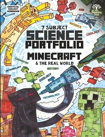 7 Subject Science Portfolio - Minecraft & The Real World: Ages 10 to 17 - Biology, Chemistry, Geology, Meteorology, Physics, Technology and Zoology ... Homeschooling Workbooks by Thinking Tree)