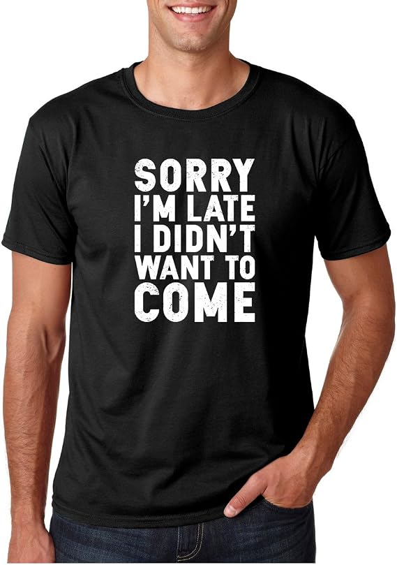 CBTWear Sorry I'm Late, I Didn't Want to Come - Funny Sarcastic Graphic Tee - Office Humor Men T-Shirts