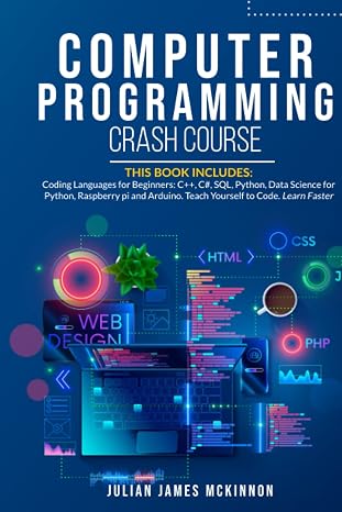 Computer Programming Crash Course: 7 Books in 1- Coding Languages for Beginners: C++, C#, SQL, Python, Data Science for Python, Raspberry pi and Arduino. Teach Yourself to Code. Learn Faster.