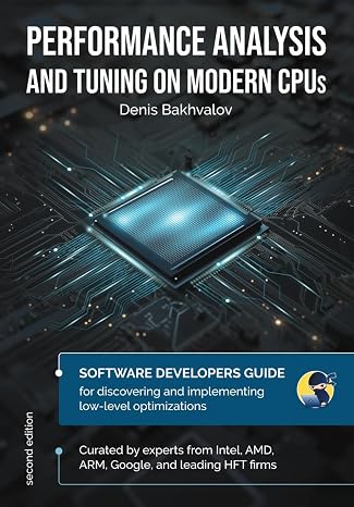 Performance Analysis and Tuning on Modern CPUs: Learn to write fast software like a pro
