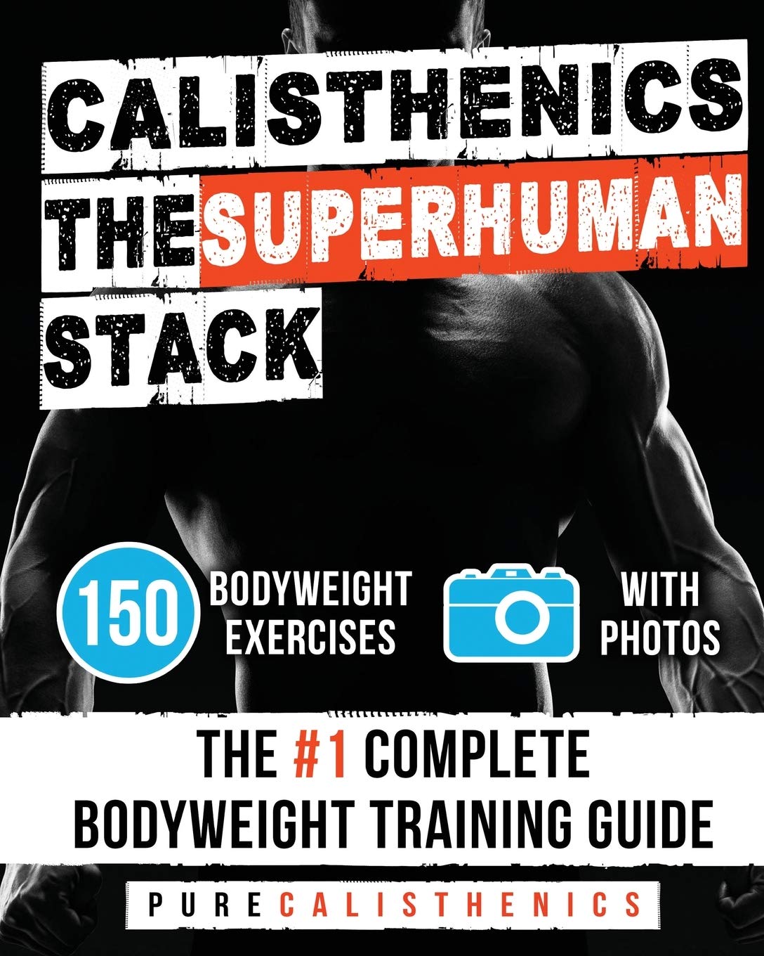 Calisthenics: The SUPERHUMAN Stack: 150 Bodyweight Exercises | The #1 Complete Bodyweight Training Guide Paperback – November 19, 2016