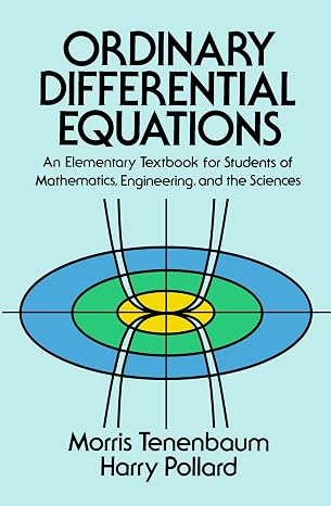 Ordinary Differential Equations: An Elementary Textbook for Students of Mathematics, Engineering, and the Sciences (Dover Books on Mathematics)