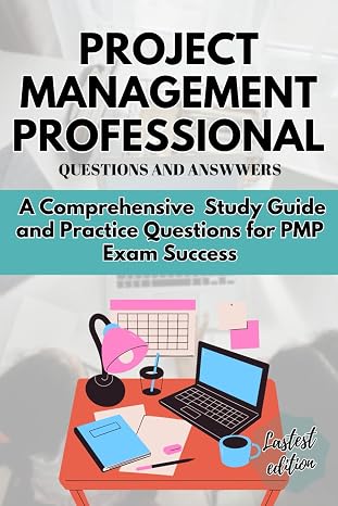 PROJECT MANAGEMENT PROFESSIONAL QUESTIONS AND ANSWERS: A Comprehensive Study Guide and Practice Questions for PMP Exam Success