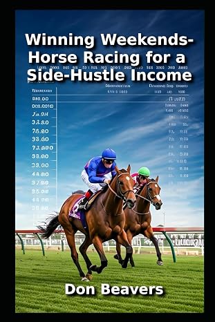 Winning Weekends: Horse Racing for a Side-Hustle Income (Horse Racing and Handicapping)