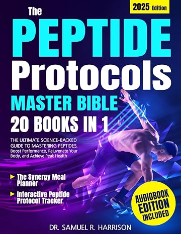 The Peptide Protocols Master Bible: [20 in 1] The Ultimate Science-Backed Guide to Mastering Peptides. Boost Performance, Rejuvenate Your Body, and Achieve Peak Health