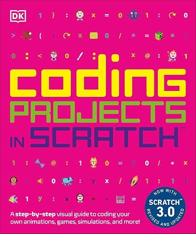 Coding Projects in Scratch: A Step-by-Step Visual Guide to Coding Your Own Animations, Games, Simulations, a (DK Help Your Kids)