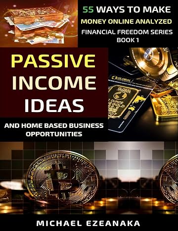 Passive Income Ideas And Home-Based Business Opportunities: 55 Ways To Make Money Online Analyzed (Financial Freedom Series)