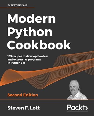 Modern Python Cookbook: 133 recipes to develop flawless and expressive programs in Python 3.8