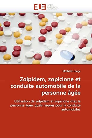 Zolpidem, zopiclone et conduite automobile de la personne agee: Utilisation de zolpidem et zopiclone chez la personne agee: quels risques pour la ... (Omn.Univ.Europ.) (French Edition)