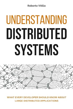 Understanding Distributed Systems: What every developer should know about large distributed applications