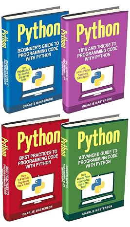 Python: 4 Books in 1: Beginner's Guide + Tips and Tricks + Best Practices + Advanced Guide to Programming Code with Python