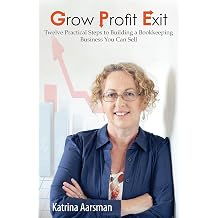 Grow Profit Exit: Twelve Practical Steps to Building a Bookkeeping Business You Can Sell Paperback June 16, 2016